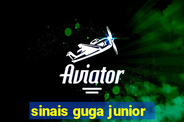 sinais guga junior